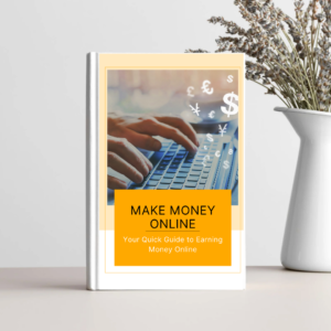 Make Money Online: Your Quick Guide to Earning Money Online